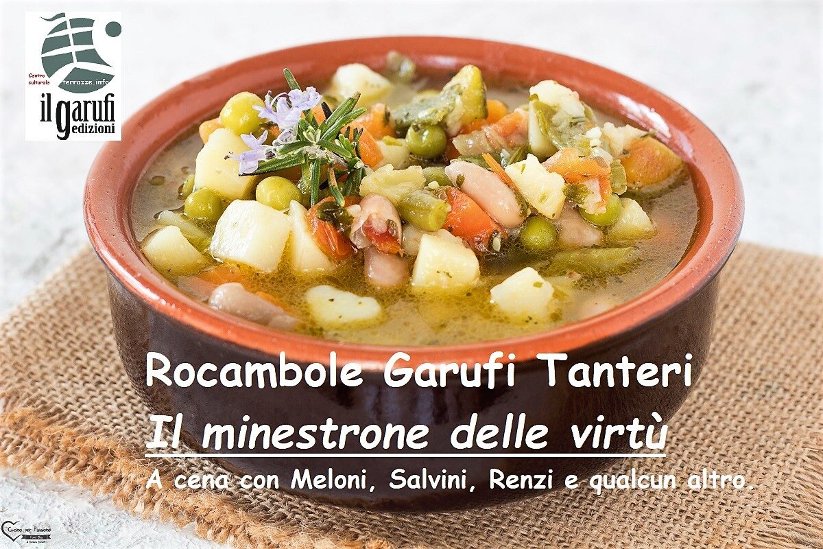 Rocambole Garufi Tanteri, “Il minestrone delle virtù”, a cena con Meloni, Salvini, Renzi e qualcun altro (disperatamente anonimo) – racconto-ricetta
