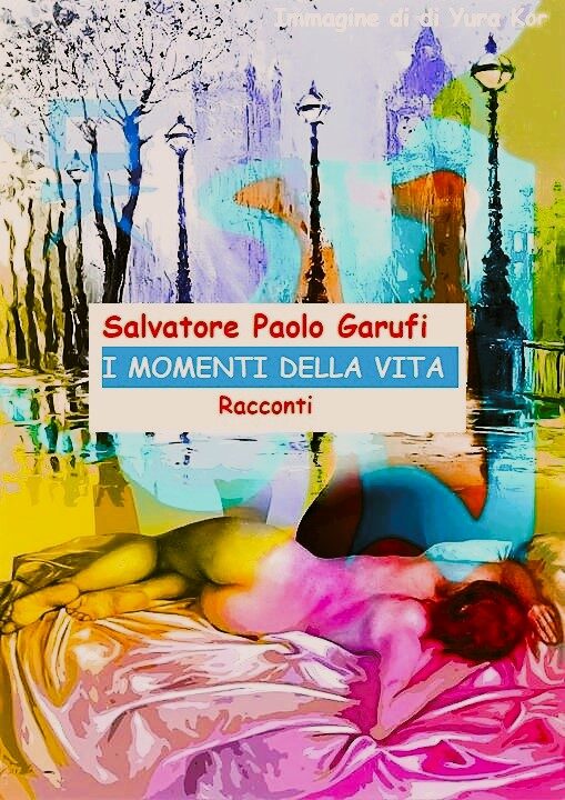 Salvatore Paolo Garufi, “I momenti della vita”, racconti (edizione integrale, NATALE 2023)